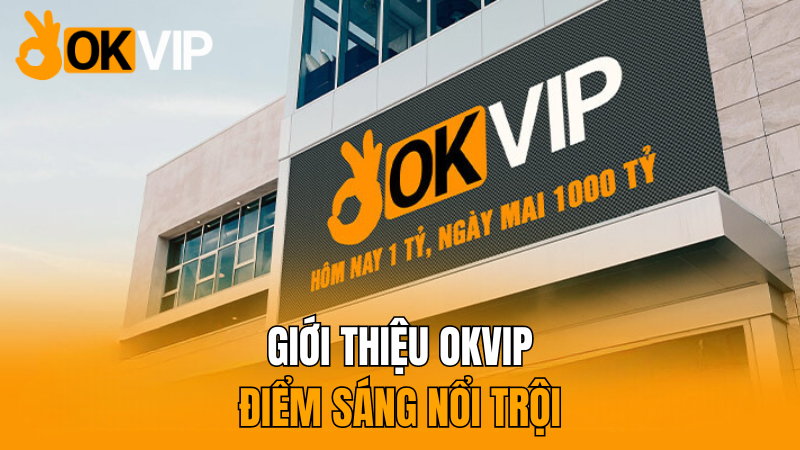 okvip-gioi-thieu-okvip-ve-nhung-diem-sang-noi-troi-2024