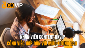 okvip-nhan-vien-content-cong-viec-hap-dan-moi-nhat