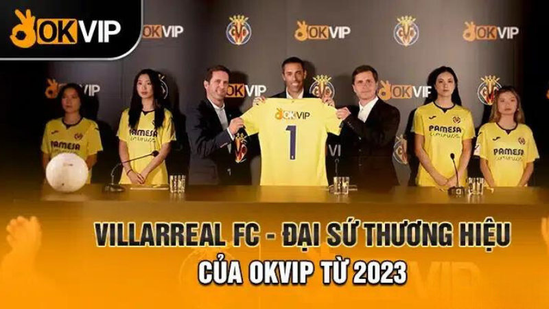 villarreal-fc-dai-su-thuong-hieu-cua-okvip-2024